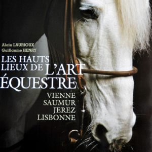 Les Hauts Lieux de l'Art Equestre, Vienne, Saumur, Jerez, Lisbonne